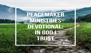 Peacemaker Ministries Devotional: In God I Trust