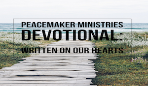 Peacemaker Ministries Devotional: Written On Our Hearts